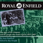 Royal Enfield: The Story of the Company and the People Who Made it Great: 1851-1969