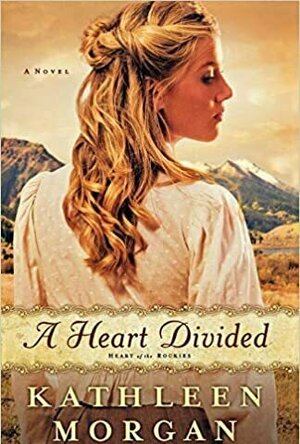 A Heart Divided (Heart of the Rockies, #1)