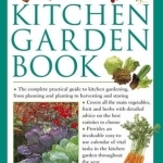 The Kitchen Garden Book: The Complete Practical Guide to Kitchen Gardening, from Planning and Planting to Harvesting and Storing