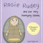 Rosie Rudey and the Very Annoying Parent: A Story About a Prickly Child Who is Scared of Getting Close