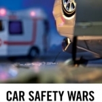 Car Safety Wars: One Hundred Years of Technology, Politics, and Death