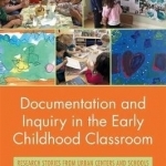 Documentation and Inquiry in the Early Childhood Classroom: Research Stories from Urban Centers and Schools