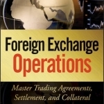Foreign Exchange Operations: Master Trading Agreements, Settlement, and Collateral