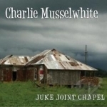 Juke Joint Chapel by Charlie Musselwhite