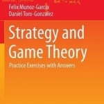 Strategy and Game Theory: Practice Exercises with Answers: 2016