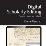 Digital Scholarly Editing: Theories, Models and Methods