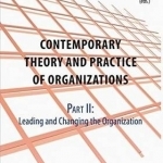 Contemporary Practice and Theory of Organizations: Leading and Changing the Organisation: Part 2: Leading &amp; Changing the Organisation