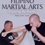 Filipino Martial Arts: Exploring the Depths