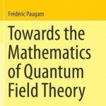 Towards the Mathematics of Quantum Field Theory