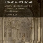 Architectural Invention in Renaissance Rome: Artists, Humanists, and the Planning of Raphael&#039;s Villa Madama