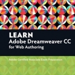 Learn Adobe Dreamweaver CC for Web Authoring: Adobe Certified Associate Exam Preparation