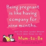 Being Pregnant is Like Having Company for Nine Months: And 174 Other Laughs (Because You&#039;ll Need Them) for the Mom-to-be