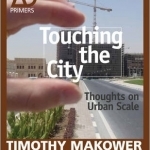 Touching the City: Thoughts on Urban Scale