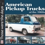 American Pickup Trucks of the 1960s