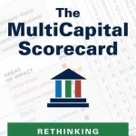 The Multicapital Scorecard: Rethinking Organizational Performance