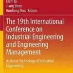 The 19th International Conference on Industrial Engineering and Engineering Management: Assistive Technology of Industrial Engineering