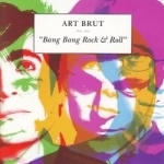 Bang Bang Rock &amp; Roll by Art Brut