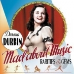 Mad About Music: Rarities &amp; Gems by Deanna Durbin