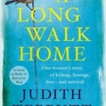 A Long Walk Home: One Woman&#039;s Story of Kidnap, Hostage, Loss and Survival