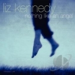 Nothing Like an Angel by Liz Kennedy