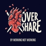Overshare by Working Not Working
