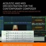 Acoustic and MIDI Orchestration for the Contemporary Composer: A Practical Guide to Writing and Sequencing for the Studio Orchestra