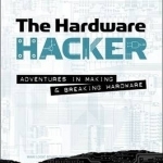 The Hardware Hacker: Adventures in Making and Breaking Hardware