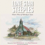 Lone Star Steeples: Historic Places of Worship in Texas
