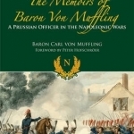 Memoirs of Baron von Muffling: A Prussian Officer in the Napoleonic Wars