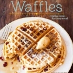 Waffles: Fun Recipes for Every Meal