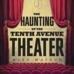 The Haunting of the Tenth Avenue Theater