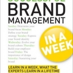 Brand Management in a Week: How to be a Successful Brand Manager in Seven Simple Steps
