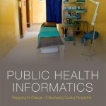 Public Health Informatics: Designing for Change - A Developing Country Perspective