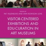 Visitor-Centered Exhibitions and Edu-Curation in Art Museums
