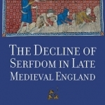 The Decline of Serfdom in Late Medieval England: From Bondage to Freedom