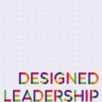 Designed Leadership