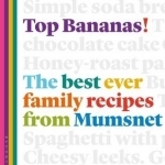 Top Bananas!: The Best Ever Family Recipes from Mumsnet