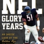 Remembering the Stars of the NFL Glory Years: An Inside Look at the Golden Age of Football