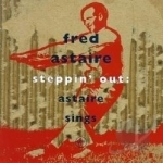 Steppin&#039; Out: Astaire Sings by Fred Astaire