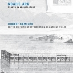 Noah&#039;s Ark: Essays on Architecture