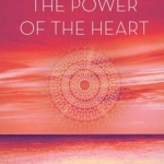 The Power of the Heart: Finding Your True Purpose