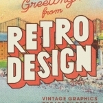 Greetings from Retro Design: Vintage Graphics Decade by Decade