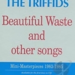 Beautiful Waste and Other Songs by The Triffids