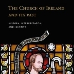 The Church of Ireland and its Past: History, Interpretation and Identity