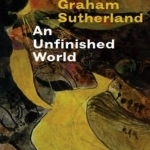 Graham Sutherland: An Unfinished World