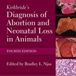Kirkbride&#039;s Diagnosis of Abortion and Neonatal Loss in Animals