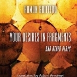 Ramon Griffero: Your Desires in Fragments and Other Plays