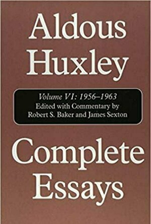 Aldous Huxley Complete Essays, Volume VI 1956 - 1963