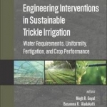 Engineering Interventions in Sustainable Trickle Irrigation: Irrigation Requirements and Uniformity, Fertigation, and Crop Performance