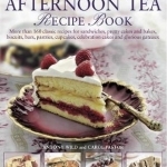 The Perfect Afternoon Tea Recipe Book: More Than 160 Classic Recipes for Sandwiches, Pretty Cakes and Bakes, Biscuits, Bars, Pastries, Cupcakes, Celebration Cakes and Glorious Gateaux